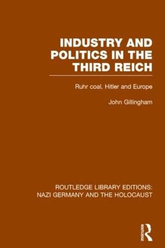 Cover image for Industry and Politics in the Third Reich (RLE Nazi Germany & Holocaust): Ruhr Coal, Hitler and Europe