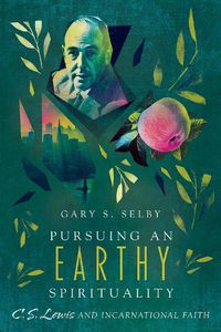 Cover image for Pursuing an Earthy Spirituality - C. S. Lewis and Incarnational Faith