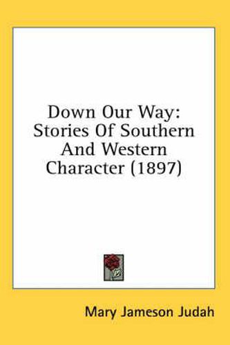 Down Our Way: Stories of Southern and Western Character (1897)