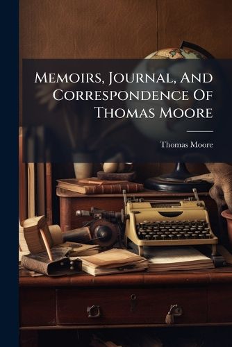Cover image for Memoirs, Journal, and Correspondence of Thomas Moore: Diary...