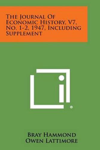 The Journal of Economic History, V7, No. 1-2, 1947, Including Supplement