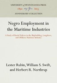 Cover image for Negro Employment in the Maritime Industries: A Study of Racial Policies in the Shipbuilding, Longshore, and Offshore Maritime Industry