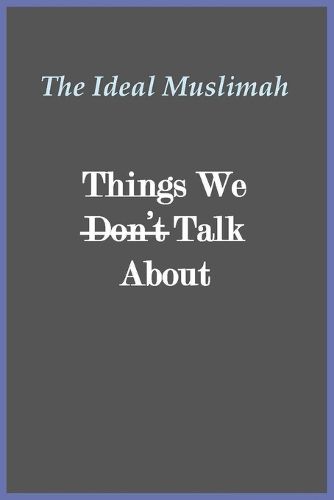 Cover image for The Ideal Muslimah - Things We Don't Talk About