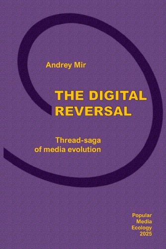 Cover image for The Digital Reversal. Thread-saga of media evolution