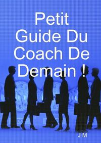 Cover image for Petit Guide Du Coach De Demain !