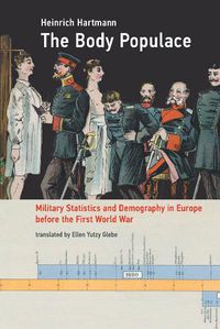 Cover image for The Body Populace: Military Statistics and Demography in Europe before the First World War