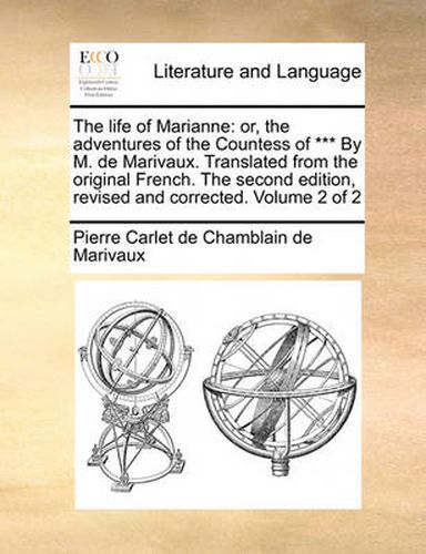 Cover image for The Life of Marianne: Or, the Adventures of the Countess of *** by M. de Marivaux. Translated from the Original French. the Second Edition, Revised and Corrected. Volume 2 of 2