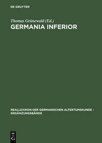 Cover image for Germania inferior: Besiedlung, Gesellschaft und Wirtschaft an der Grenze der roemisch-germanischen Welt