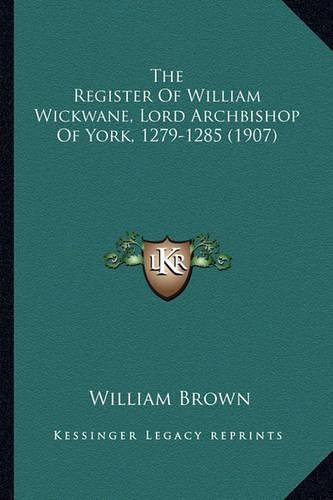 Cover image for The Register of William Wickwane, Lord Archbishop of York, 1279-1285 (1907)