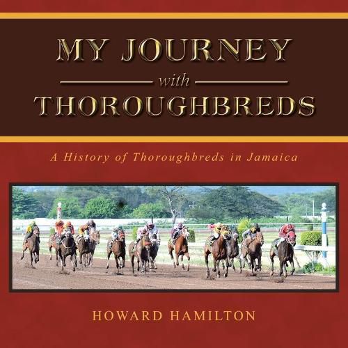 Cover image for My Journey with Thoroughbreds: A History of Thoroughbreds in Jamaica