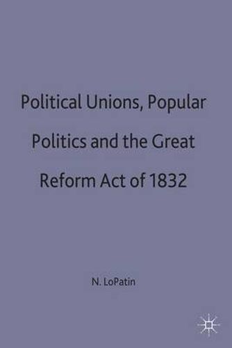 Cover image for Political Unions, Popular Politics and the Great Reform Act of 1832