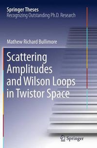 Cover image for Scattering Amplitudes and Wilson Loops in Twistor Space