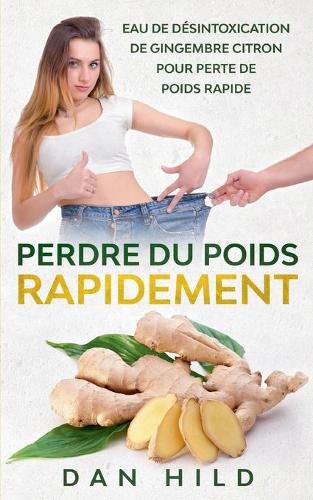 Cover image for Perdre du Poids Rapidement: Eau de Desintoxication de Gingembre Citron Pour Perte de Poids Rapide