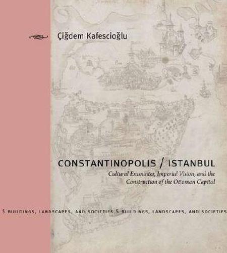 Cover image for Constantinopolis/Istanbul: Cultural Encounter, Imperial Vision, and the Construction of the Ottoman Capital