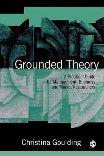 Cover image for Grounded Theory: A Practical Guide for Management, Business and Market Researchers