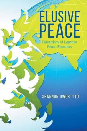 Cover image for Elusive Peace: Perceptions of Ugandan Peace Educators