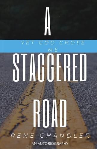 Cover image for A Staggered Road: Yet God Chose Me