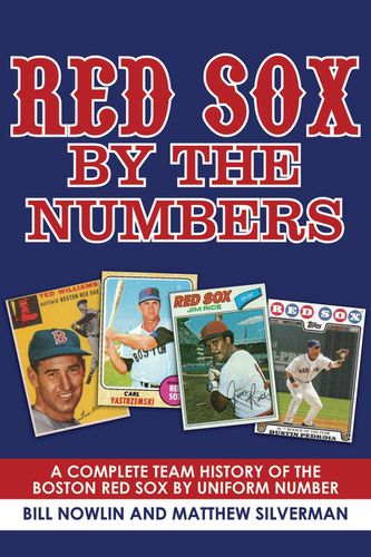 Red Sox by the Numbers: A Complete Team History of the Boston Red Sox by Uniform Number