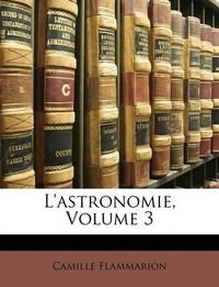 Cover image for L'Astronomie, Volume 3