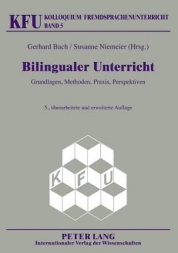 Bilingualer Unterricht: Grundlagen, Methoden, Praxis, Perspektiven. 5., Ueberarbeitete Und Erweiterte Auflage