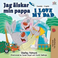 Cover image for Jag alskar min pappa I Love My Dad: Swedish English Bilingual Book