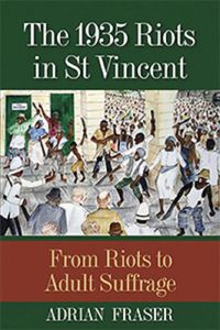 Cover image for The 1935 Riots in St Vincent: From Riots to Adult Suffrage