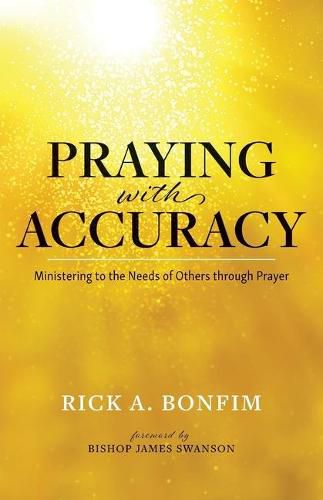 Cover image for Praying with Accuracy: Ministering to the Needs of Others through Prayer