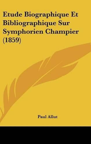 Etude Biographique Et Bibliographique Sur Symphorien Champier (1859)