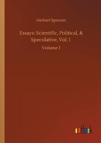 Cover image for Essays: Scientific, Political, & Speculative, Vol. I: Volume 1