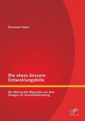 Cover image for Die etwas bessere Entwicklungshilfe: Der Beitrag der Migranten aus dem Senegal zur Armutsbekampfung