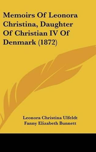 Memoirs of Leonora Christina, Daughter of Christian IV of Denmark (1872)