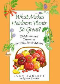 Cover image for What Makes Heirloom Plants So Great?: Old-fashioned Treasures to Grow, Eat and Admire