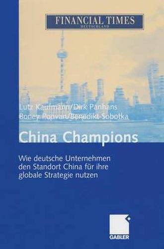 Cover image for China Champions: Wie Deutsche Unternehmen Den Standort China Erfolgreich Fur Ihre Globale Strategie Nutzen