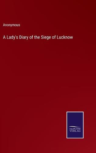 Cover image for A Lady's Diary of the Siege of Lucknow