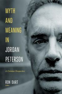 Cover image for Myth and Meaning in Jordan Peterson: A Christian Perspective