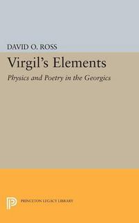 Cover image for Virgil's Elements: Physics and Poetry in the Georgics