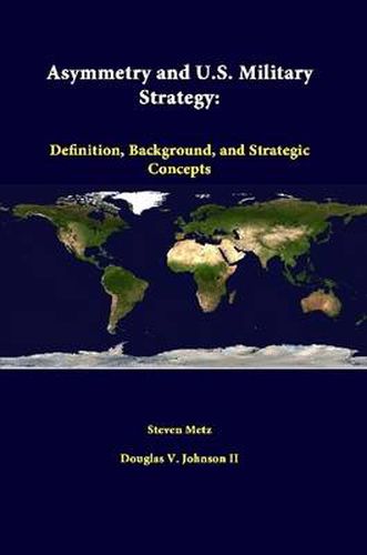 Cover image for Asymmetry and U.S. Military Strategy: Definition, Background, and Strategic Concepts