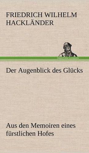 Cover image for Der Augenblick Des Glucks - Aus Den Memoiren Eines Furstlichen Hofes