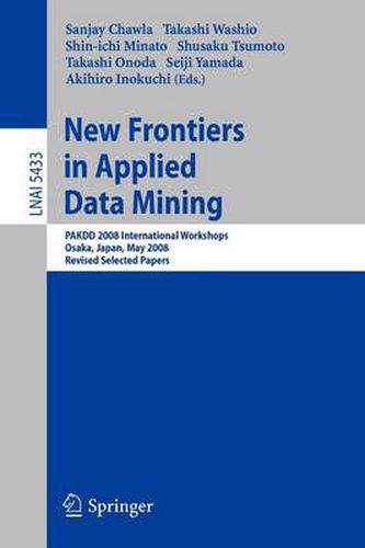 New Frontiers in Applied Data Mining: PAKDD 2008 International Workshops, Osaka, Japan, May 20-23, 2008, Revised Selected Papers