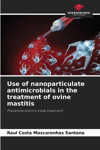 Cover image for Use of nanoparticulate antimicrobials in the treatment of ovine mastitis