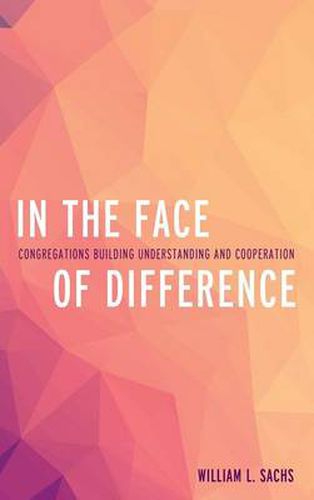 Cover image for In the Face of Difference: Congregations Building Understanding and Cooperation