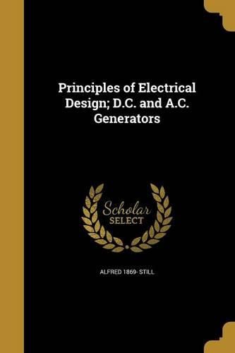 Cover image for Principles of Electrical Design; D.C. and A.C. Generators