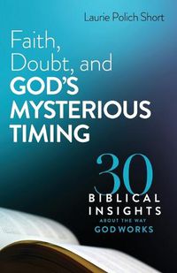 Cover image for Faith, Doubt, and God"s Mysterious Timing - 30 Biblical Insights about the Way God Works