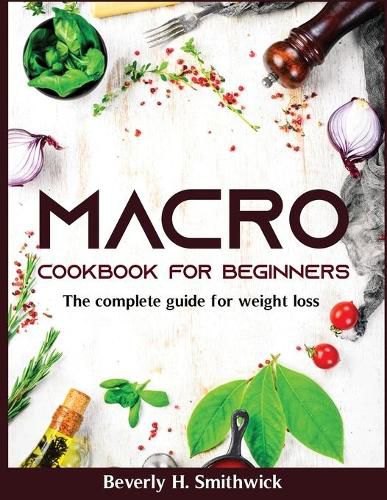 Cover image for Macro Cookbook for Beginners: The complete guide for weight loss
