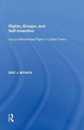 Cover image for Rights, Groups, and Self-Invention: Group-Differentiated Rights in Liberal Theory