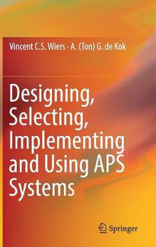 Designing, Selecting, Implementing and Using APS Systems