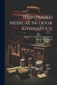 Cover image for Illustrated Medical In-door Gymnastics;