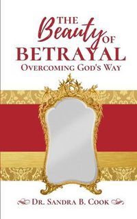 Cover image for The Beauty of Betrayal: Overcoming God's Way