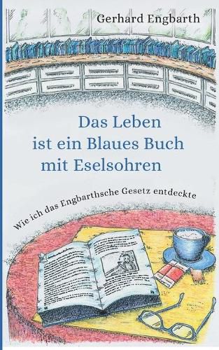 Cover image for Das Leben ist ein Blaues Buch mit Eselsohren: Wie ich das Engbarthsche Gesetz entdeckte