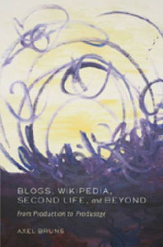 Cover image for Blogs, Wikipedia, Second Life, and Beyond: From Production to Produsage